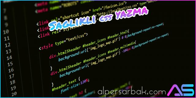 saglikli-css-yazma sağlıklı css, sağlıklı css yazma, css yazma, güzel css kodları, css kodları,